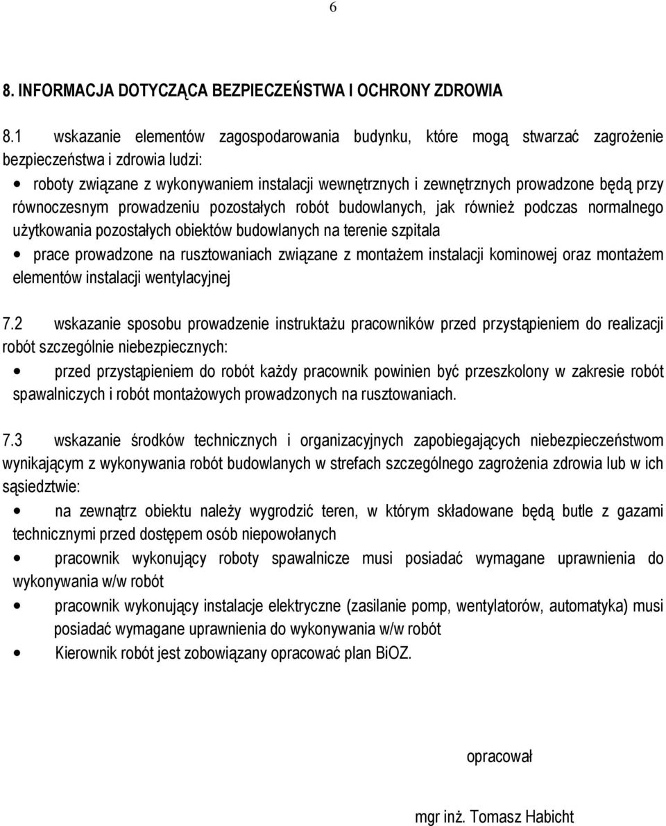 przy równoczesnym prowadzeniu pozostałych robót budowlanych, jak równieŝ podczas normalnego uŝytkowania pozostałych obiektów budowlanych na terenie szpitala prace prowadzone na rusztowaniach związane