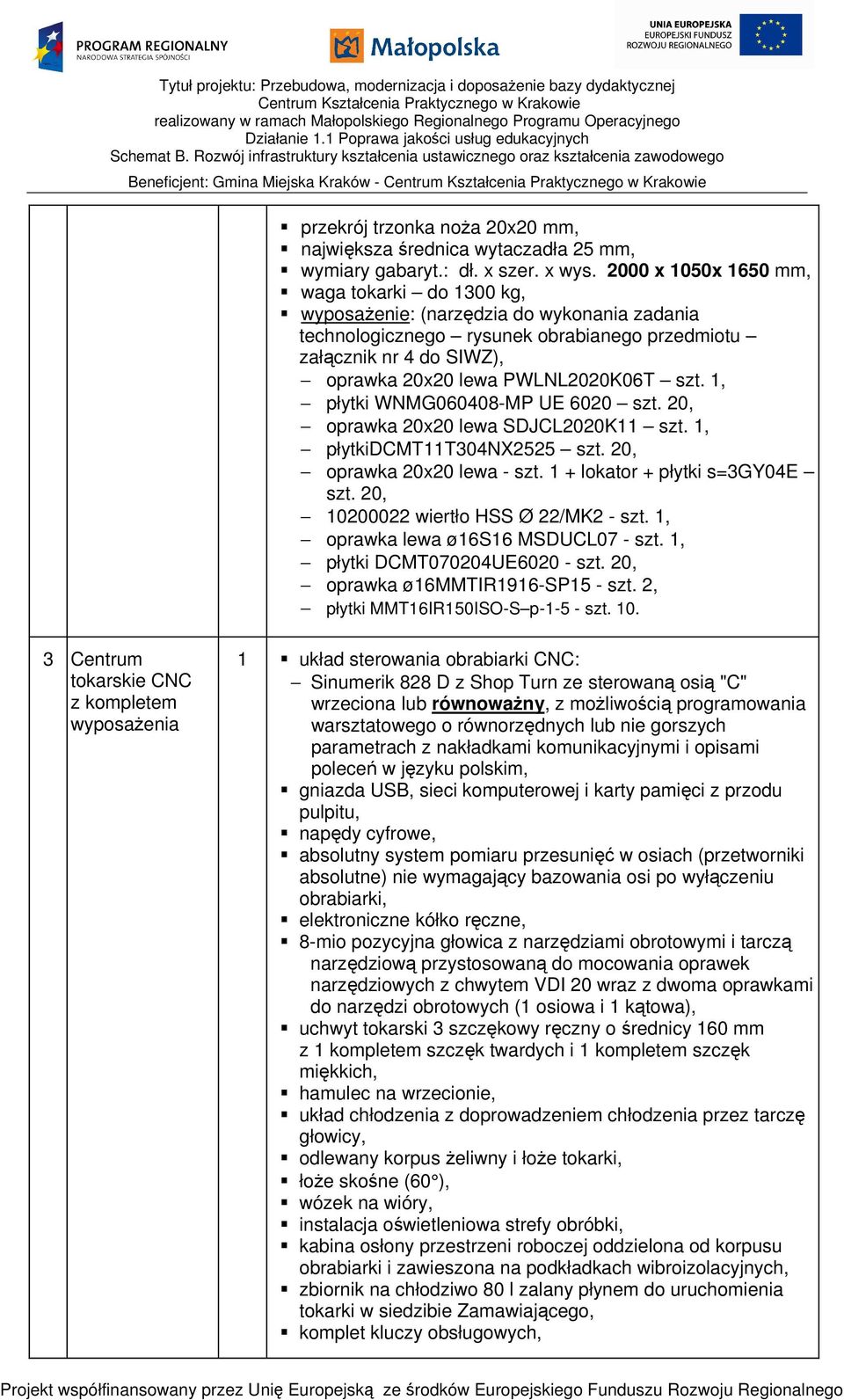 szt. 1, płytki WNMG060408-MP UE 6020 szt. 20, oprawka 20x20 lewa SDJCL2020K11 szt. 1, płytkidcmt11t304nx2525 szt. 20, oprawka 20x20 lewa - szt. 1 + lokator + płytki s=3gy04e szt.