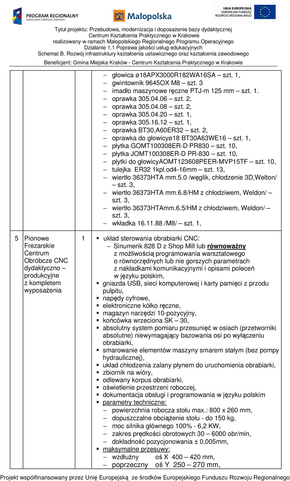 10, płytki do głowicyaomt123608peer-mvp15tf szt. 10, tulejka ER32 1kpl.od4-16mm szt. 13, wiertło 36373HTA mm.5.0 /węglik, chłodzenie 3D,Welton/ wiertło 36373HTA mm.6.8/hm z chłodziwem, Weldon/ wiertło 36373HTAmm.