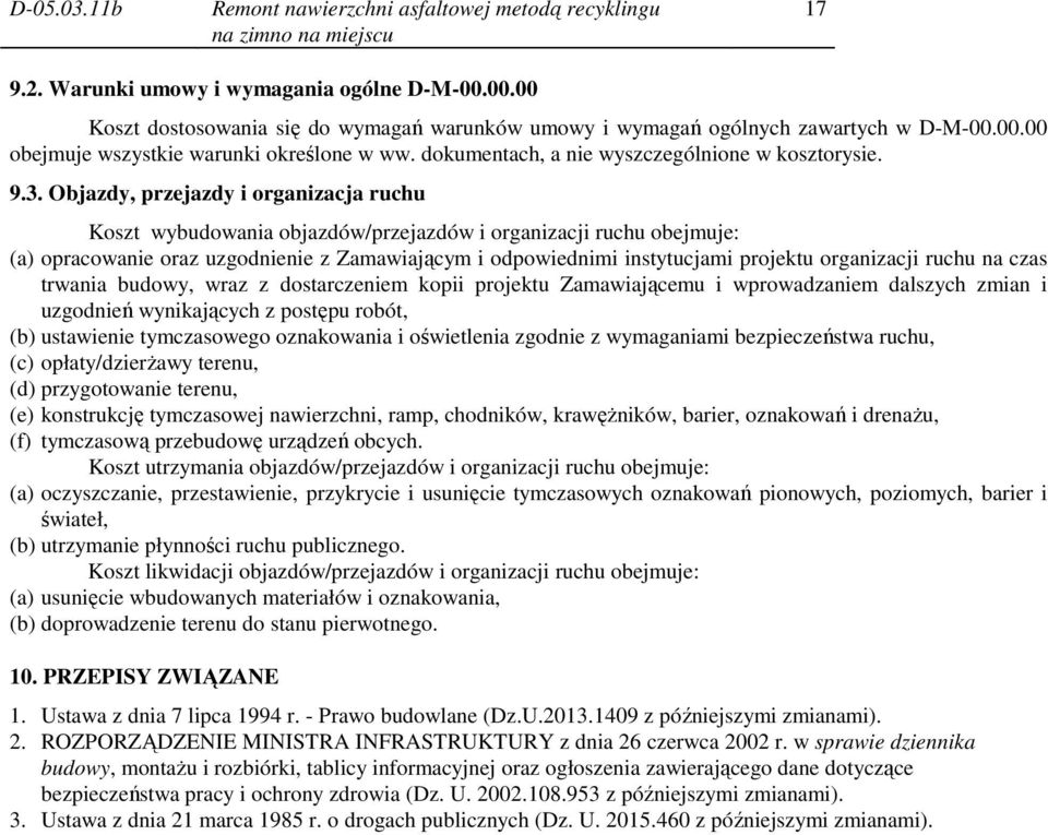 Objazdy, przejazdy i organizacja ruchu Koszt wybudowania objazdów/przejazdów i organizacji ruchu obejmuje: (a) opracowanie oraz uzgodnienie z Zamawiającym i odpowiednimi instytucjami projektu