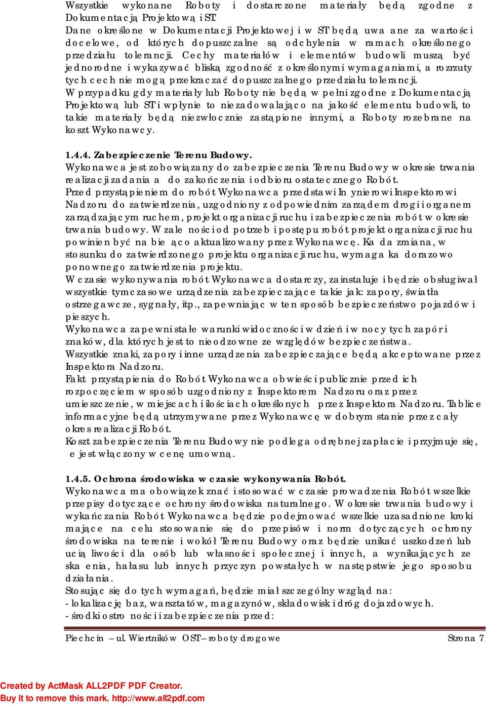 Cechy materiałów i elementów budowli muszą być jednorodne i wykazywać bliską zgodność z określonymi wymaganiami, a rozrzuty tych cech nie mogą przekraczać dopuszczalnego przedziału tolerancji.