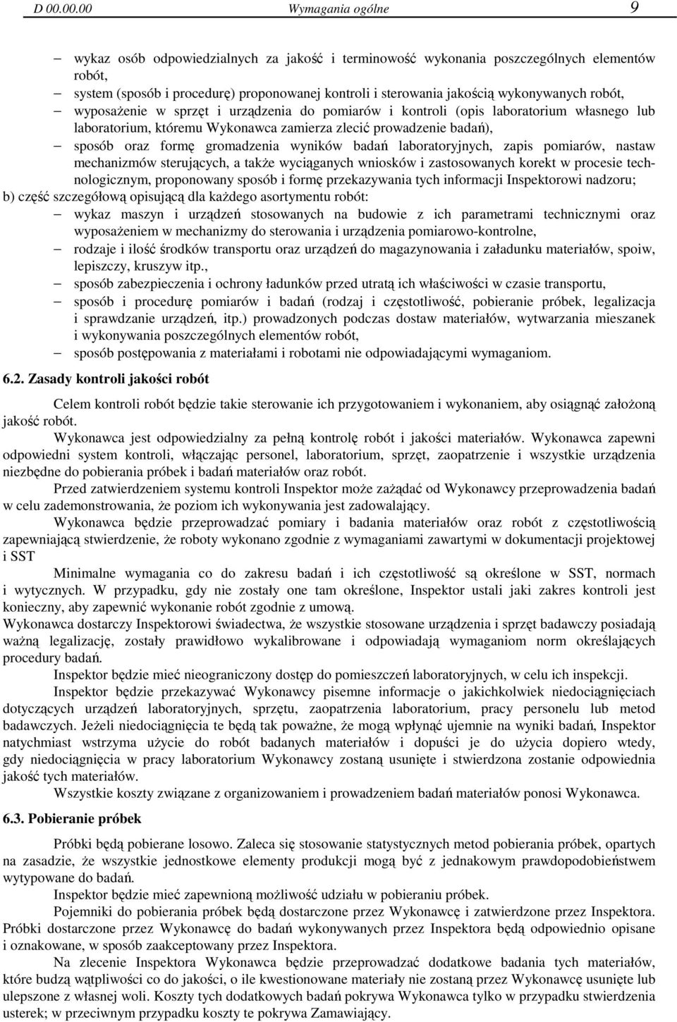 gromadzenia wyników badań laboratoryjnych, zapis pomiarów, nastaw mechanizmów sterujących, a także wyciąganych wniosków i zastosowanych korekt w procesie technologicznym, proponowany sposób i formę