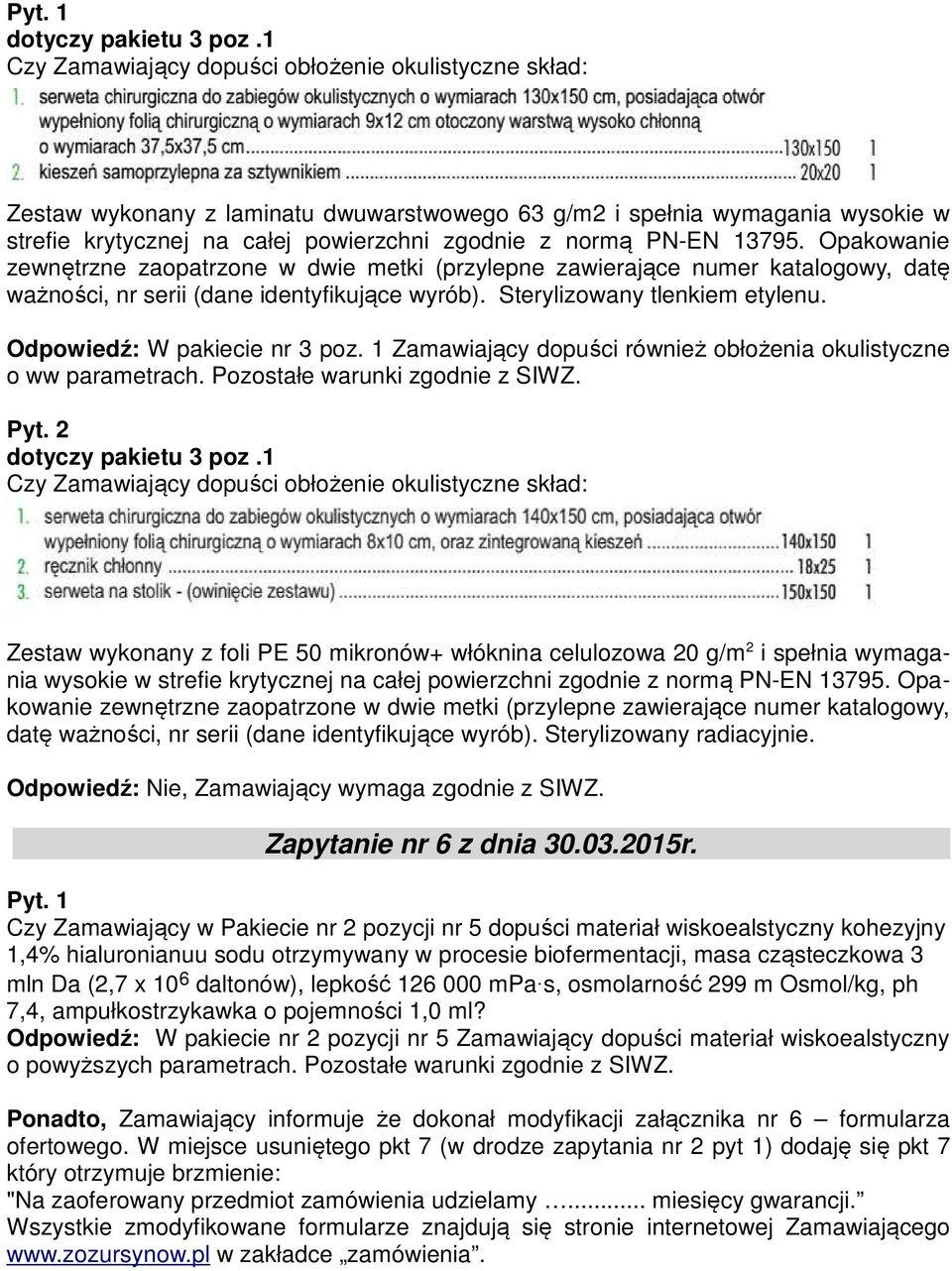 13795. Opakowanie zewnętrzne zaopatrzone w dwie metki (przylepne zawierające numer katalogowy, datę ważności, nr serii (dane identyfikujące wyrób). Sterylizowany tlenkiem etylenu.