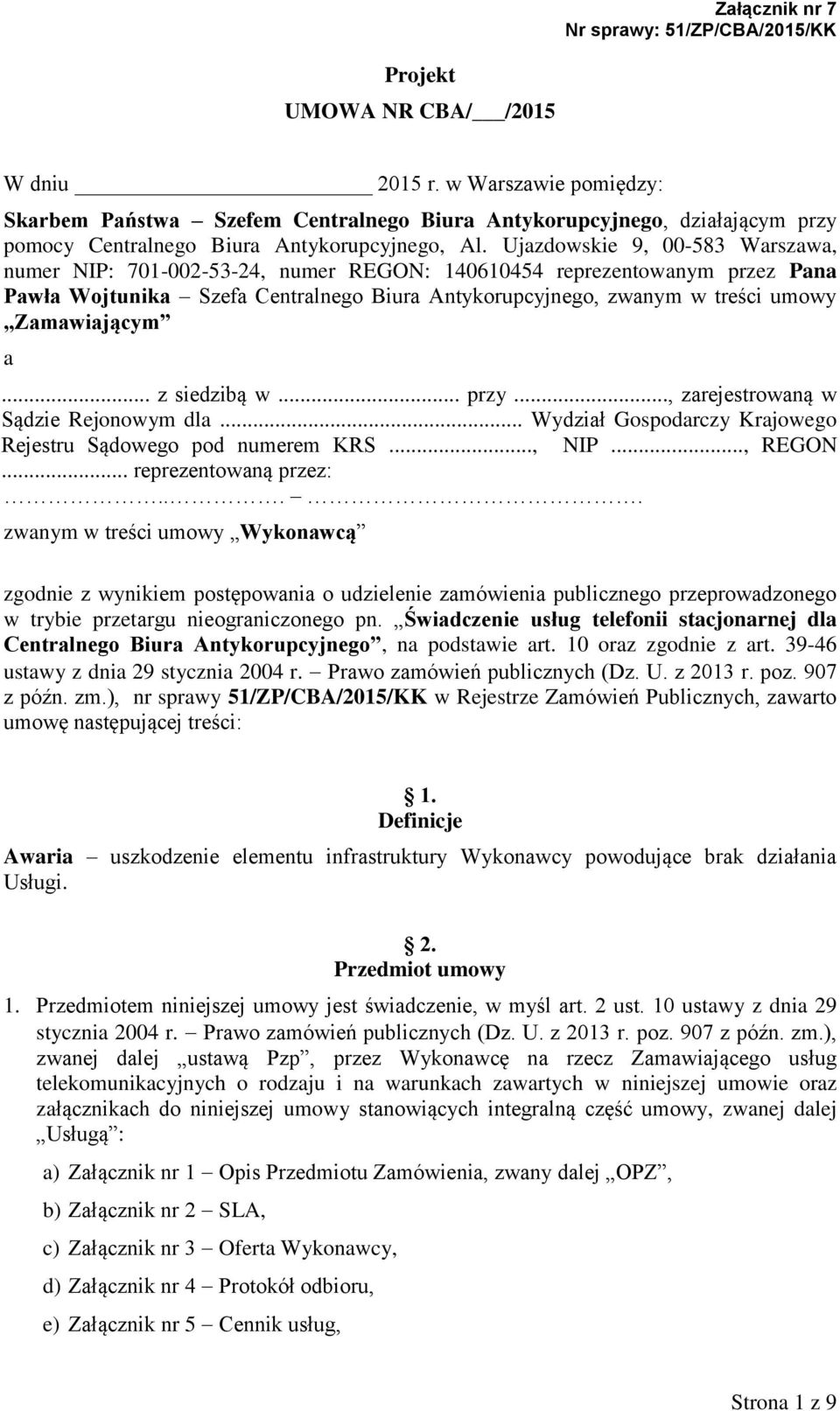 Zamawiającym a... z siedzibą w... przy..., zarejestrowaną w Sądzie Rejonowym dla... Wydział Gospodarczy Krajowego Rejestru Sądowego pod numerem KRS..., NIP..., REGON... reprezentowaną przez:.