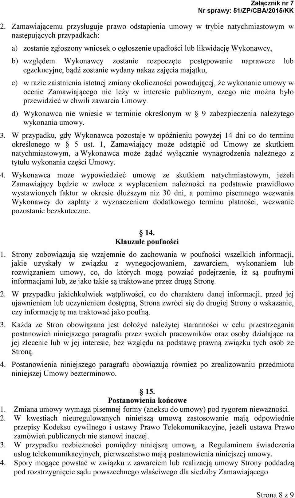 ocenie Zamawiającego nie leży w interesie publicznym, czego nie można było przewidzieć w chwili zawarcia Umowy.