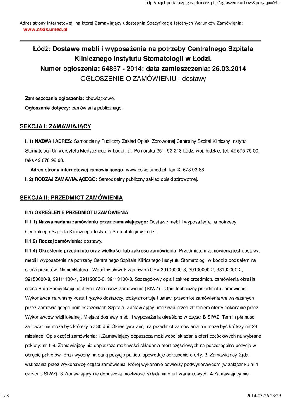 2014 OGŁOSZENIE O ZAMÓWIENIU - dostawy Zamieszczanie ogłoszenia: obowiązkowe. Ogłoszenie dotyczy: zamówienia publicznego. SEKCJA I: ZAMAWIAJĄCY I.