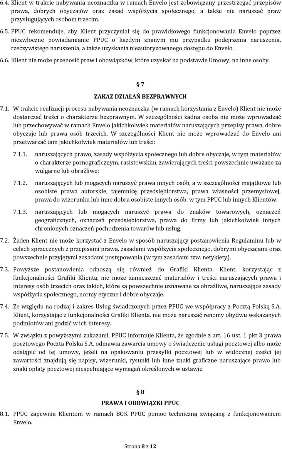 PPUC rekomenduje, aby Klient przyczyniał się do prawidłowego funkcjonowania Envelo poprzez niezwłoczne powiadamianie PPUC o każdym znanym mu przypadku podejrzenia naruszenia, rzeczywistego