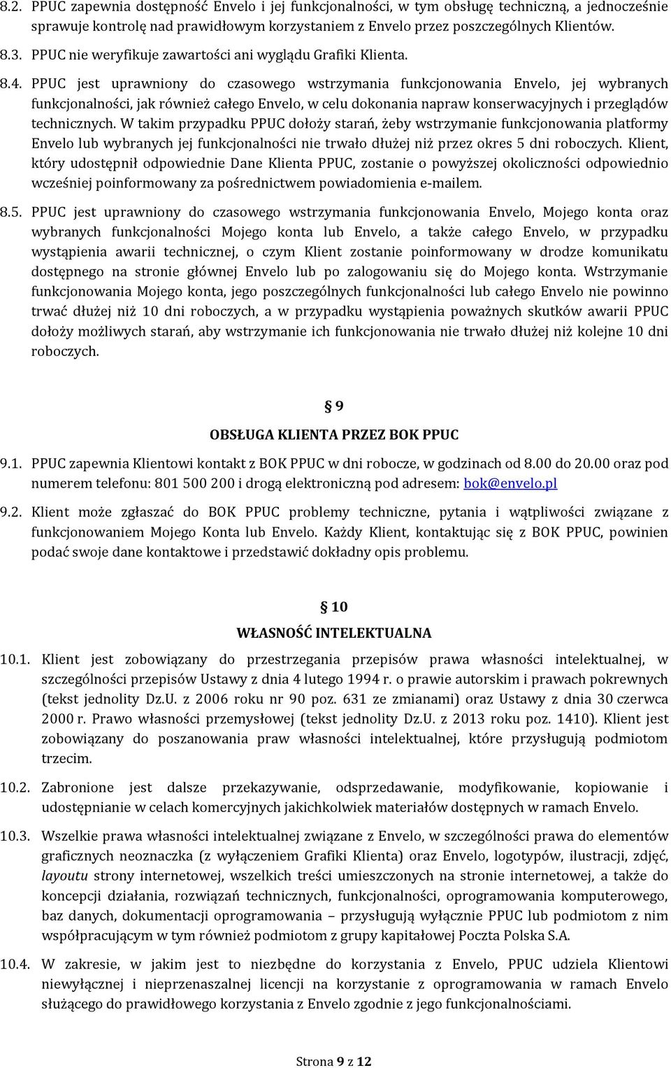 PPUC jest uprawniony do czasowego wstrzymania funkcjonowania Envelo, jej wybranych funkcjonalności, jak również całego Envelo, w celu dokonania napraw konserwacyjnych i przeglądów technicznych.