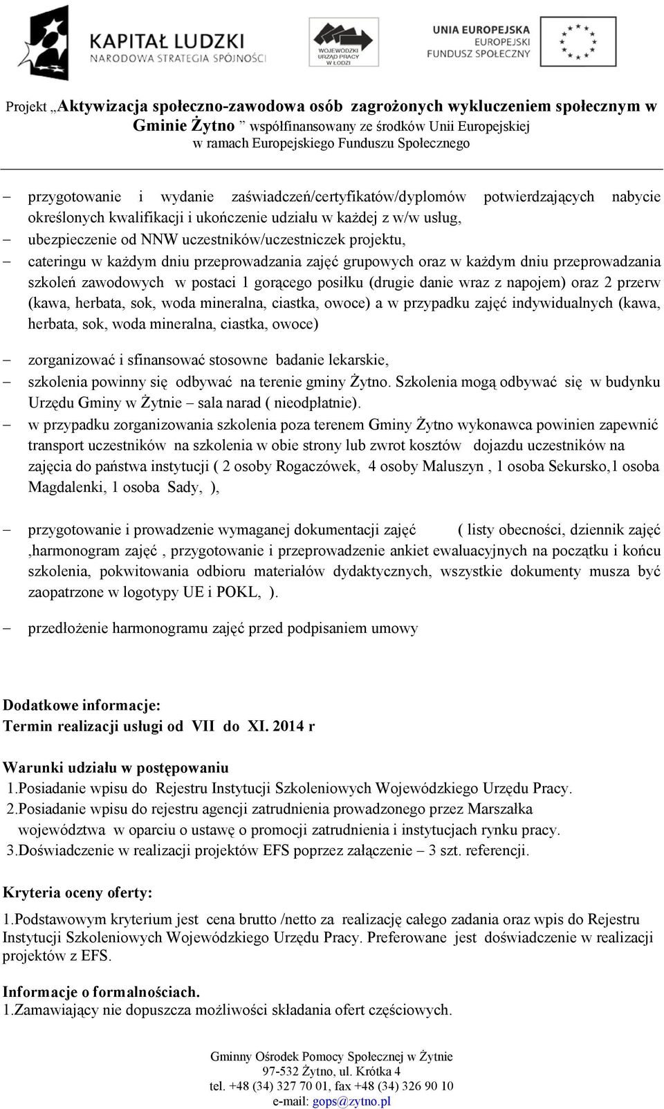 herbata, sok, woda mineralna, ciastka, owoce) a w przypadku zajęć indywidualnych (kawa, herbata, sok, woda mineralna, ciastka, owoce) zorganizować i sfinansować stosowne badanie lekarskie, szkolenia