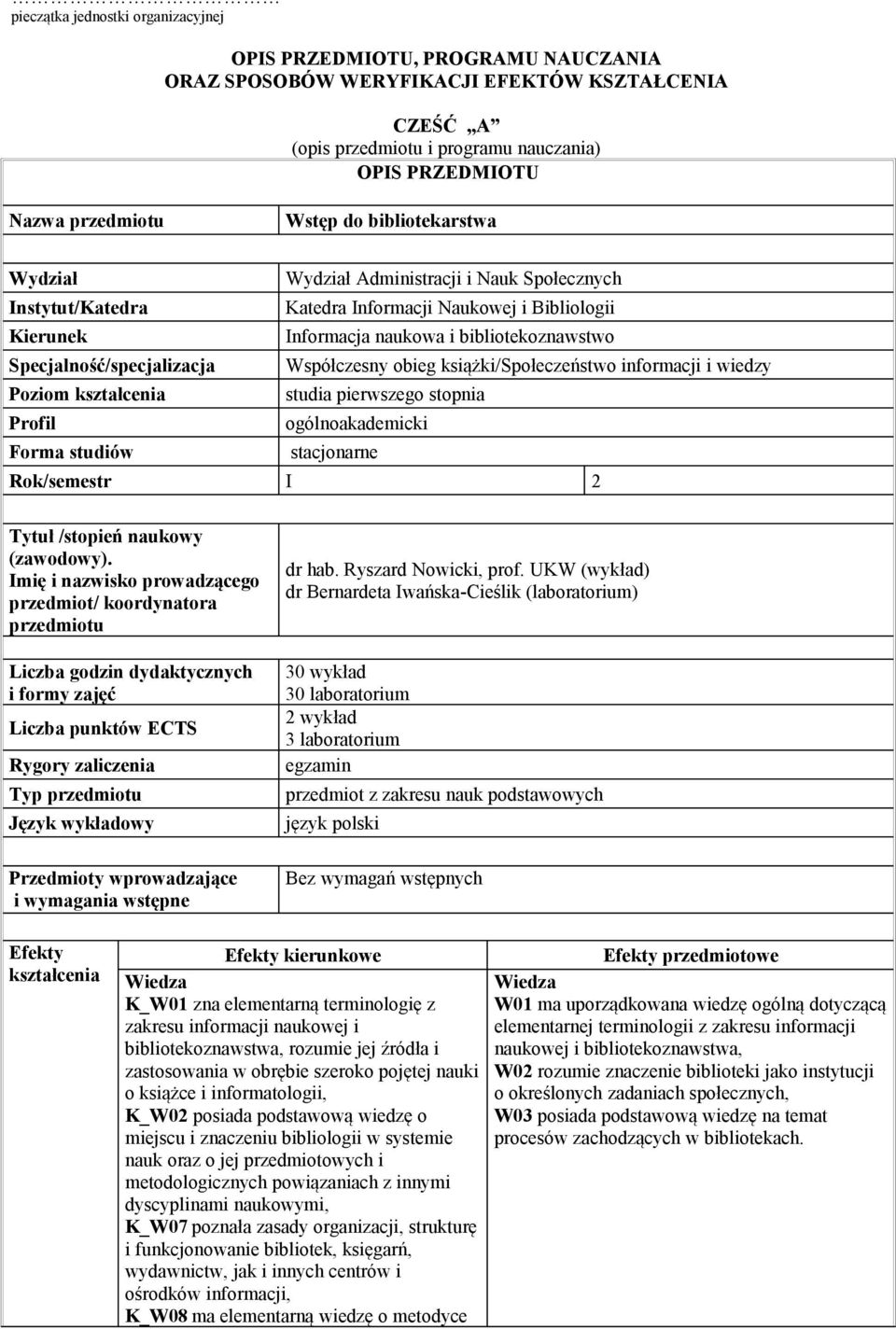 Specjalność/specjalizacja Współczesny obieg książki/społeczeństwo informacji i wiedzy Poziom kształcenia studia pierwszego stopnia Profil ogólnoakademicki Forma studiów stacjonarne Rok/semestr I 2