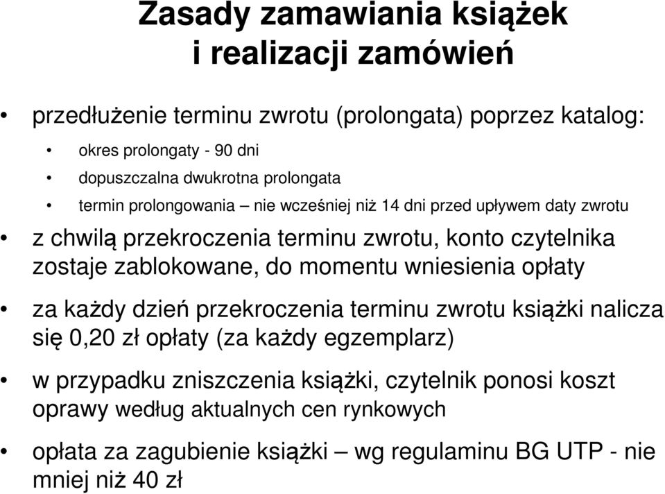 zostaje zablokowane, do momentu wniesienia opłaty za każdy dzień przekroczenia terminu zwrotu książki nalicza się 0,20 zł opłaty (za każdy egzemplarz) w