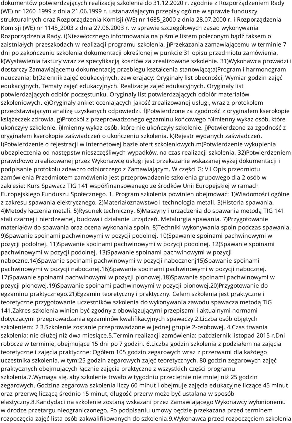 w sprawie szczegółowych zasad wykonywania Rozporządzenia Rady. i)niezwłocznego informowania na piśmie listem poleconym bądź faksem o zaistniałych przeszkodach w realizacji programu szkolenia.