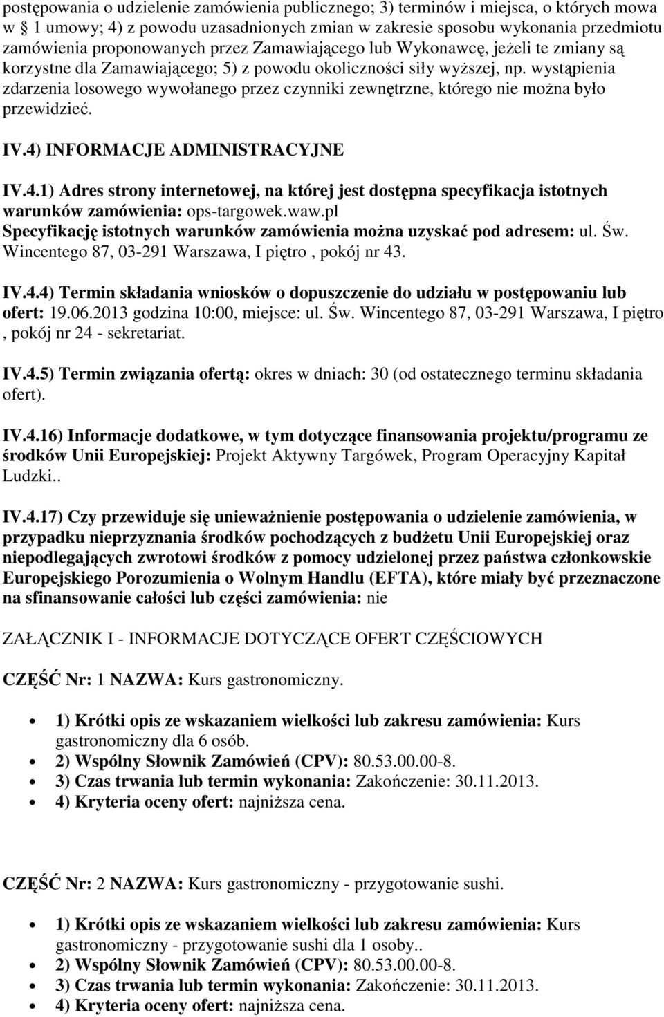 wystąpienia zdarzenia losowego wywołanego przez czynniki zewnętrzne, którego nie moŝna było przewidzieć. IV.4)