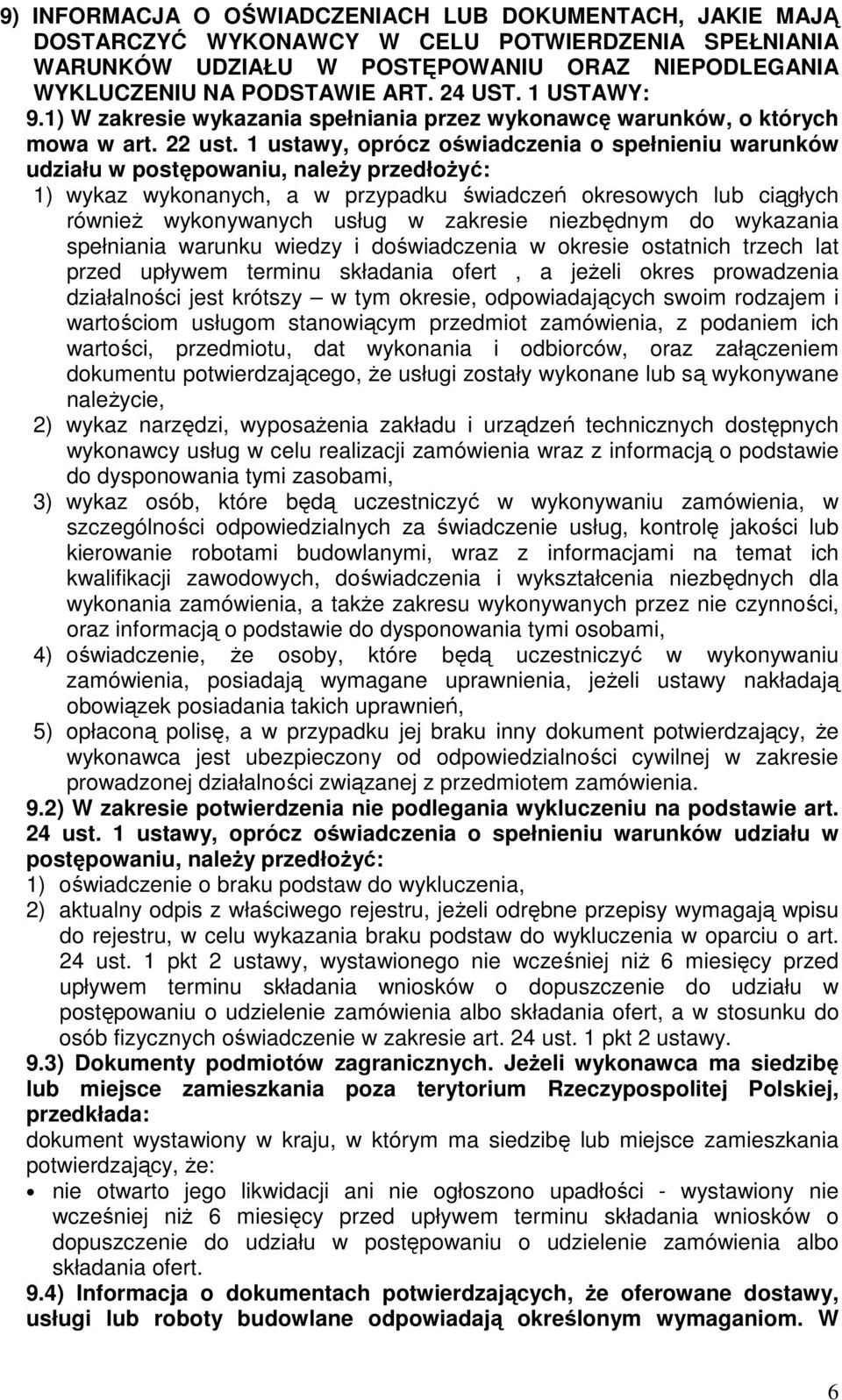 1 ustawy, oprócz oświadczenia o spełnieniu warunków udziału w postępowaniu, należy przedłożyć: 1) wykaz wykonanych, a w przypadku świadczeń okresowych lub ciągłych również wykonywanych usług w