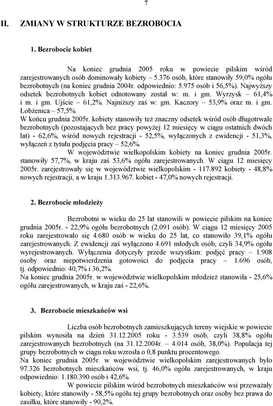 i gm. Ujście 61,2%. Najniższy zaś w: gm. Kaczory 53,9% oraz m. i gm. Łobżenica 57,5%. W końcu grudnia 2005r.