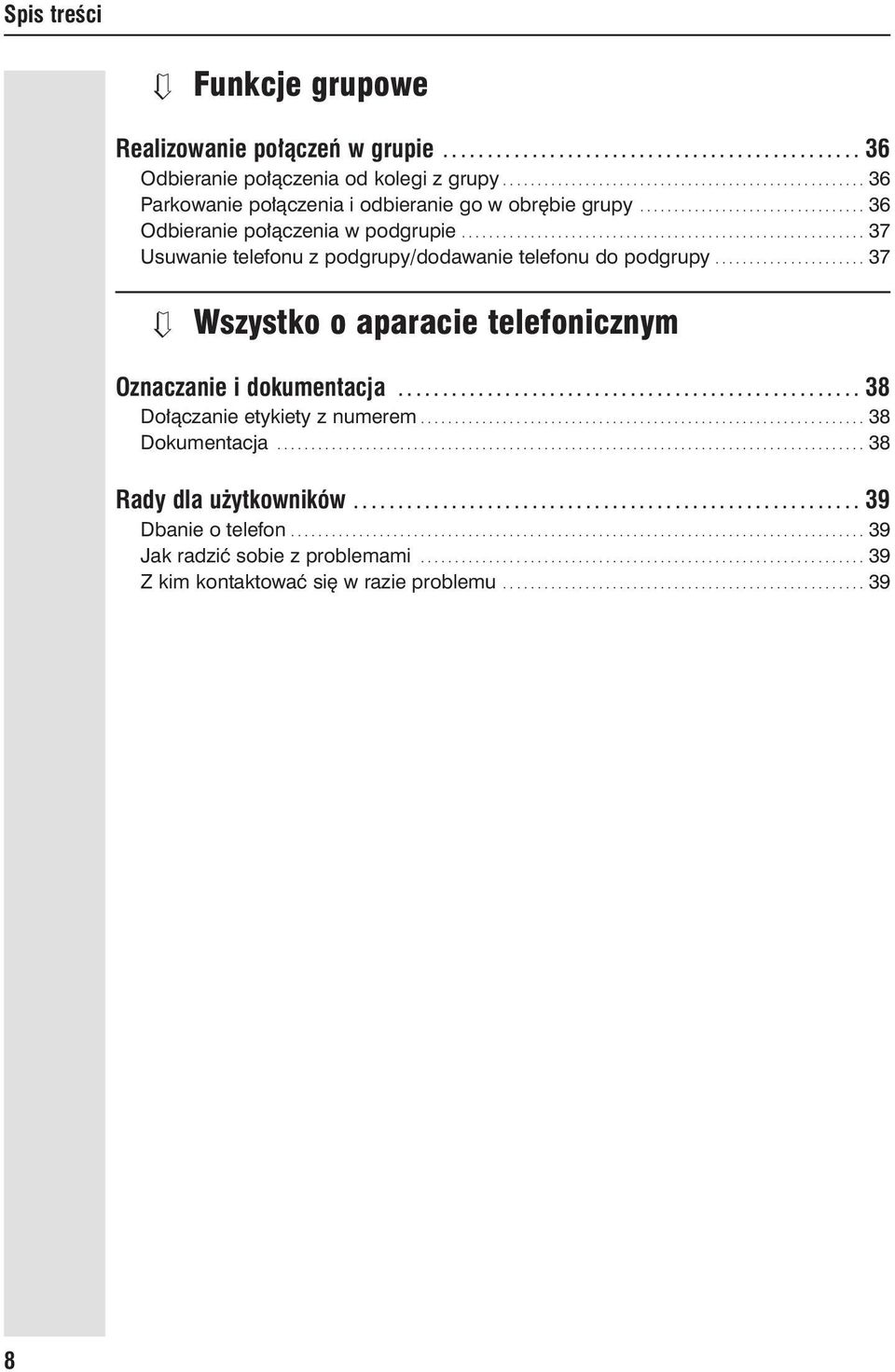 .......................................................... 37 Usuwanie telefonu z podgrupy/dodawanie telefonu do podgrupy...................... 37 Wszystko o aparacie telefonicznym Oznaczanie i dokumentacja.