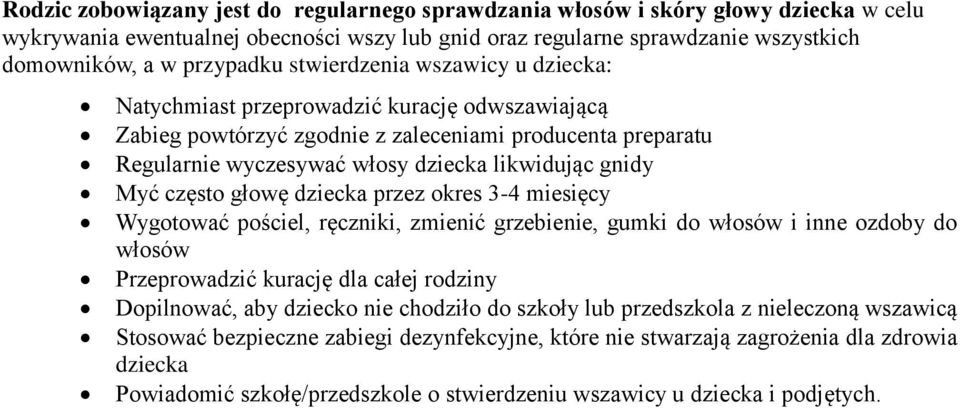 często głowę dziecka przez okres 3-4 miesięcy Wygotować pościel, ręczniki, zmienić grzebienie, gumki do włosów i inne ozdoby do włosów Przeprowadzić kurację dla całej rodziny Dopilnować, aby dziecko