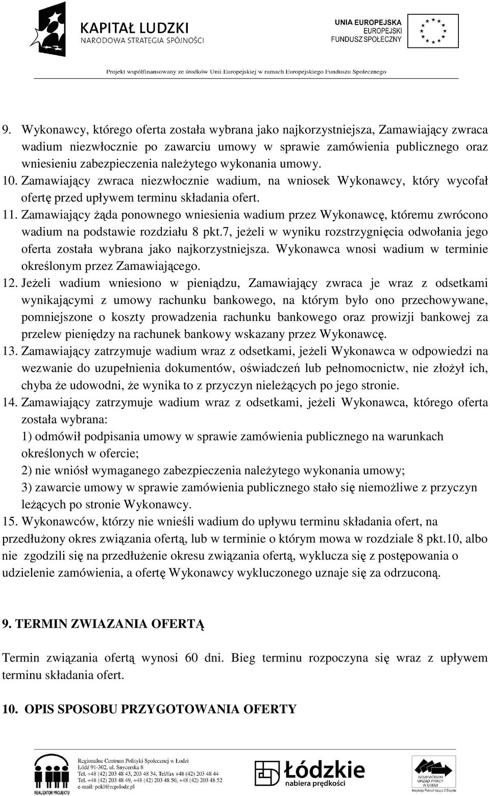 Zamawiający Ŝąda ponownego wniesienia wadium przez Wykonawcę, któremu zwrócono wadium na podstawie rozdziału 8 pkt.