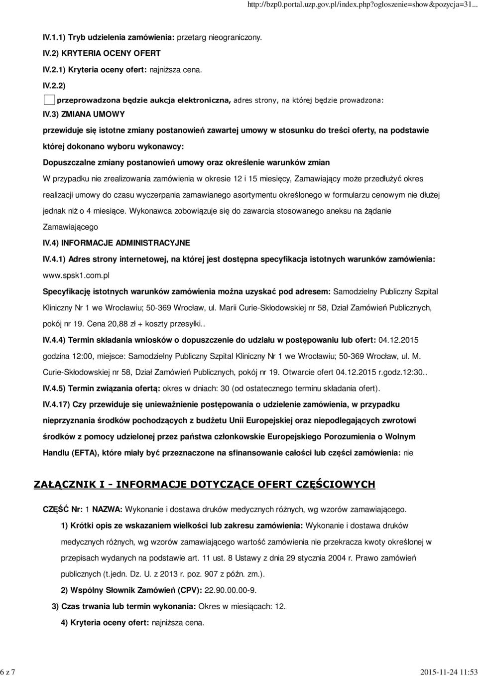określenie warunków zmian W przypadku nie zrealizowania zamówienia w okresie 12 i 15 miesięcy, Zamawiający może przedłużyć okres realizacji umowy do czasu wyczerpania zamawianego asortymentu