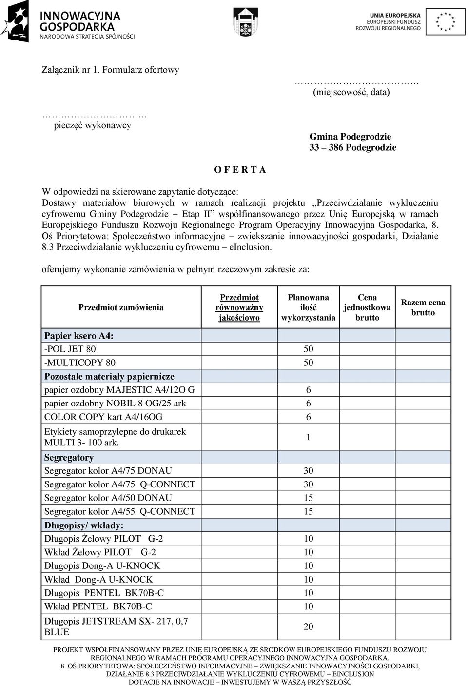 realizacji projektu Przeciwdziałanie wykluczeniu cyfrowemu Gminy Podegrodzie Etap II współfinansowanego przez Unię Europejską w ramach Europejskiego Funduszu Rozwoju Regionalnego Program Operacyjny