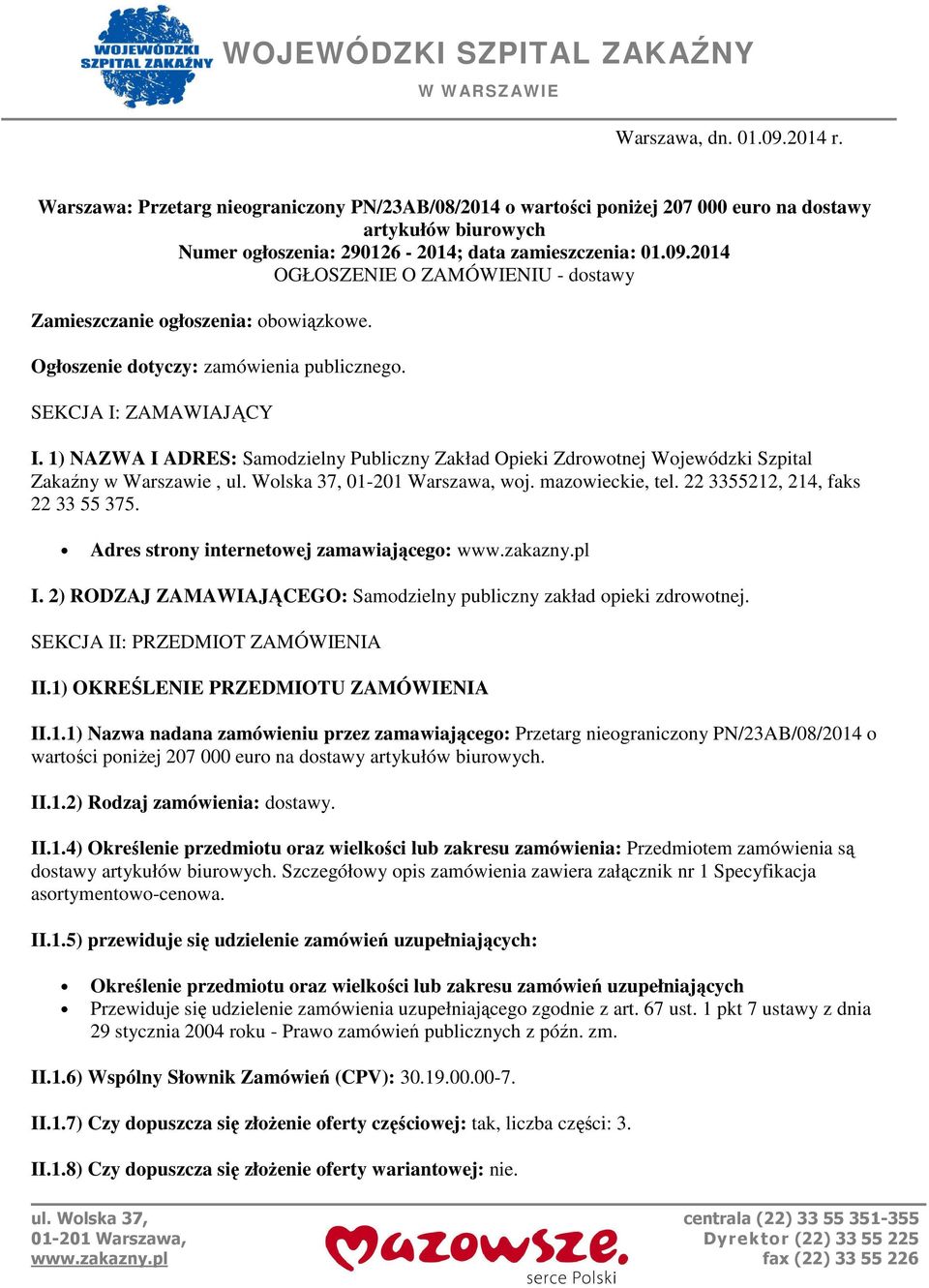 2014 OGŁOSZENIE O ZAMÓWIENIU - dostawy Zamieszczanie ogłoszenia: obowiązkowe. Ogłoszenie dotyczy: zamówienia publicznego. SEKCJA I: ZAMAWIAJĄCY I.