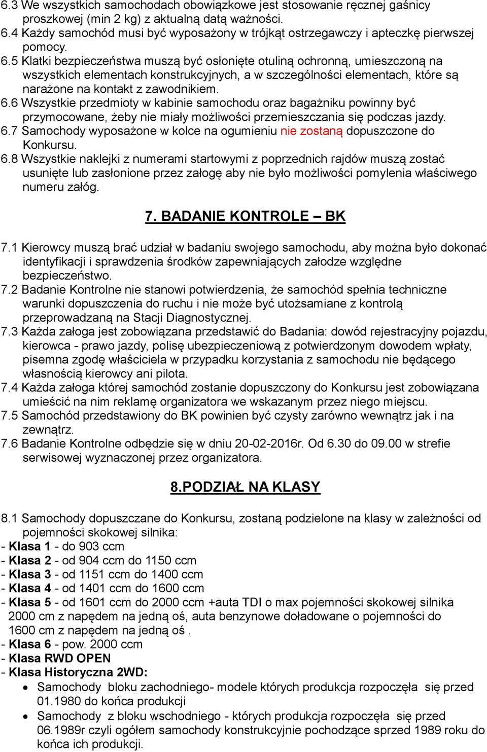 5 Klatki bezpieczeństwa muszą być osłonięte otuliną ochronną, umieszczoną na wszystkich elementach konstrukcyjnych, a w szczególności elementach, które są narażone na kontakt z zawodnikiem. 6.