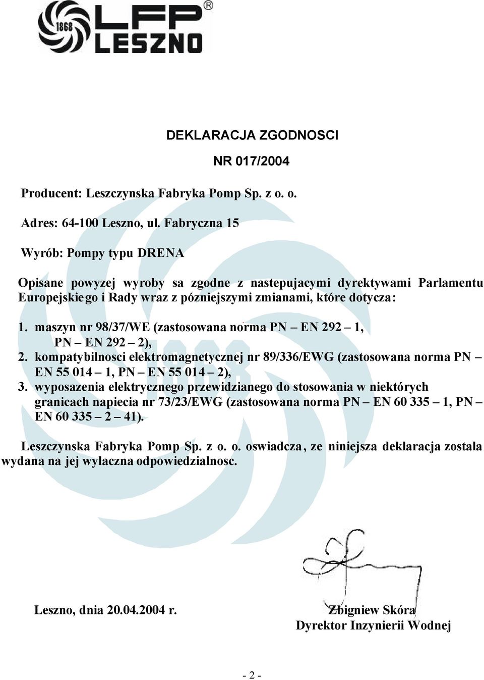 maszyn nr 98/37/WE (zastosowana norma PN EN 292 1, PN EN 292 2), 2. kompatybilnosci elektromagnetycznej nr 89/336/EWG (zastosowana norma PN EN 55 014 1, PN EN 55 014 2), 3.