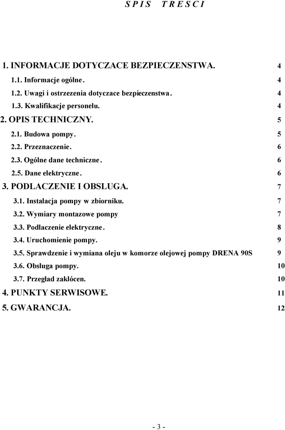 PODLACZENIE I OBSLUGA. 7 3.1. Instalacja pompy w zbiorniku. 7 3.2. Wymiary montazowe pompy 7 3.3. Podlaczenie elektryczne. 8 3.4. Uruchomienie pompy.