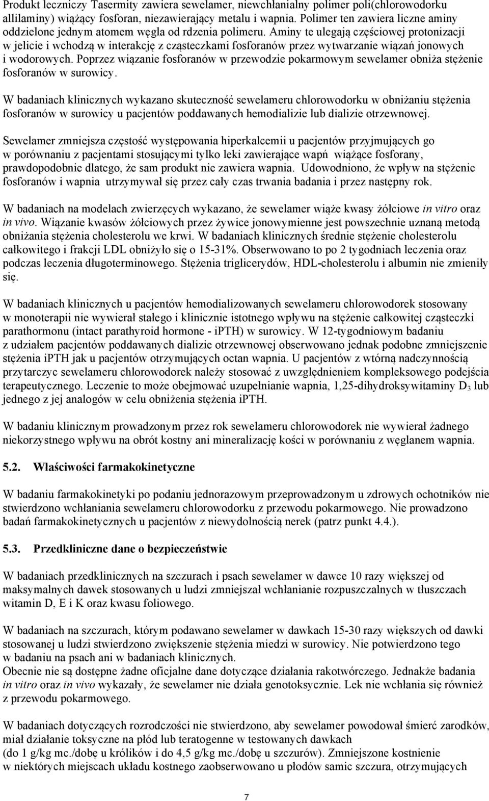 Aminy te ulegają częściowej protonizacji w jelicie i wchodzą w interakcję z cząsteczkami fosforanów przez wytwarzanie wiązań jonowych i wodorowych.