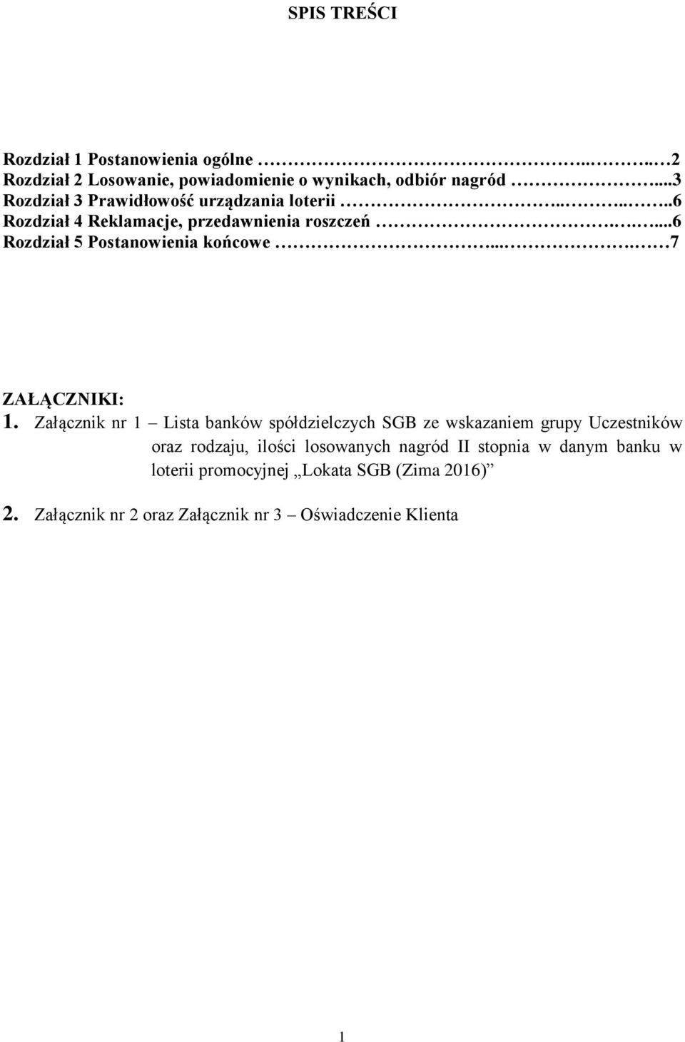 ....6 Rozdział 5 Postanowienia końcowe.... 7 ZAŁĄCZNIKI: 1.