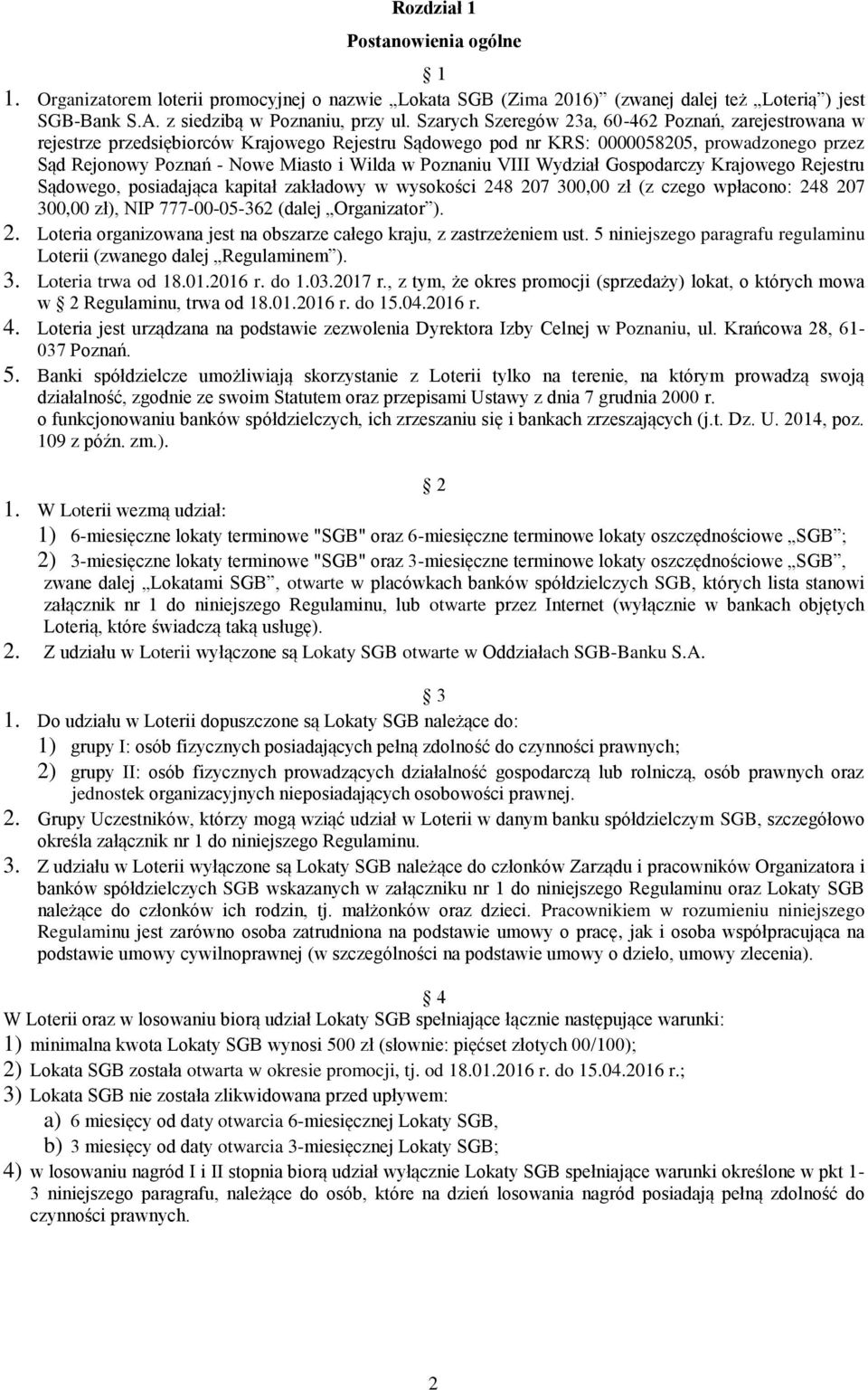 Poznaniu VIII Wydział Gospodarczy Krajowego Rejestru Sądowego, posiadająca kapitał zakładowy w wysokości 248 207 300,00 zł (z czego wpłacono: 248 207 300,00 zł), NIP 777-00-05-362 (dalej Organizator