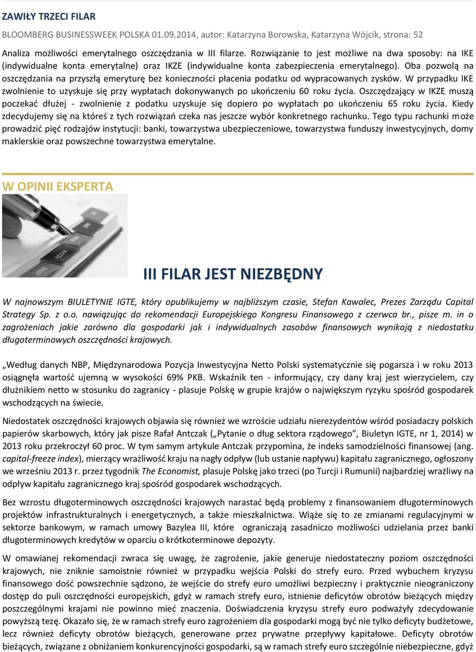 Oba pozwolą na oszczędzania na przyszłą emeryturę bez konieczności płacenia podatku od wypracowanych zysków.