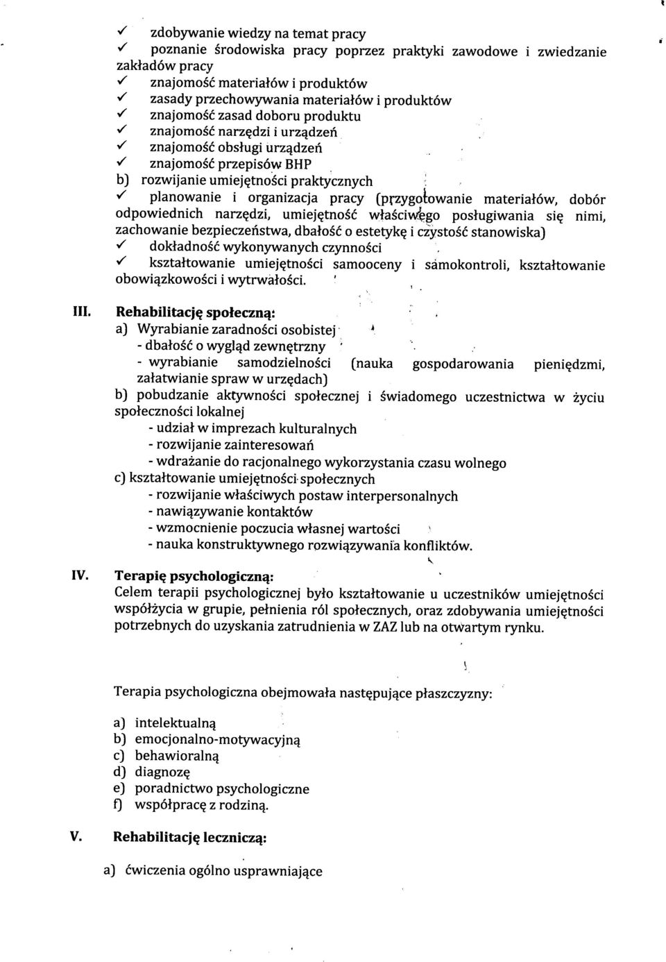 / planowanie i organizacja pracy (przygotowanie materiałów, dobór odpowiednich narzędzi, umiejętność właściw'ęgo posługiwania się nimi, zachowanie bezpieczeństwa, dbałość o estetykę i cżystość