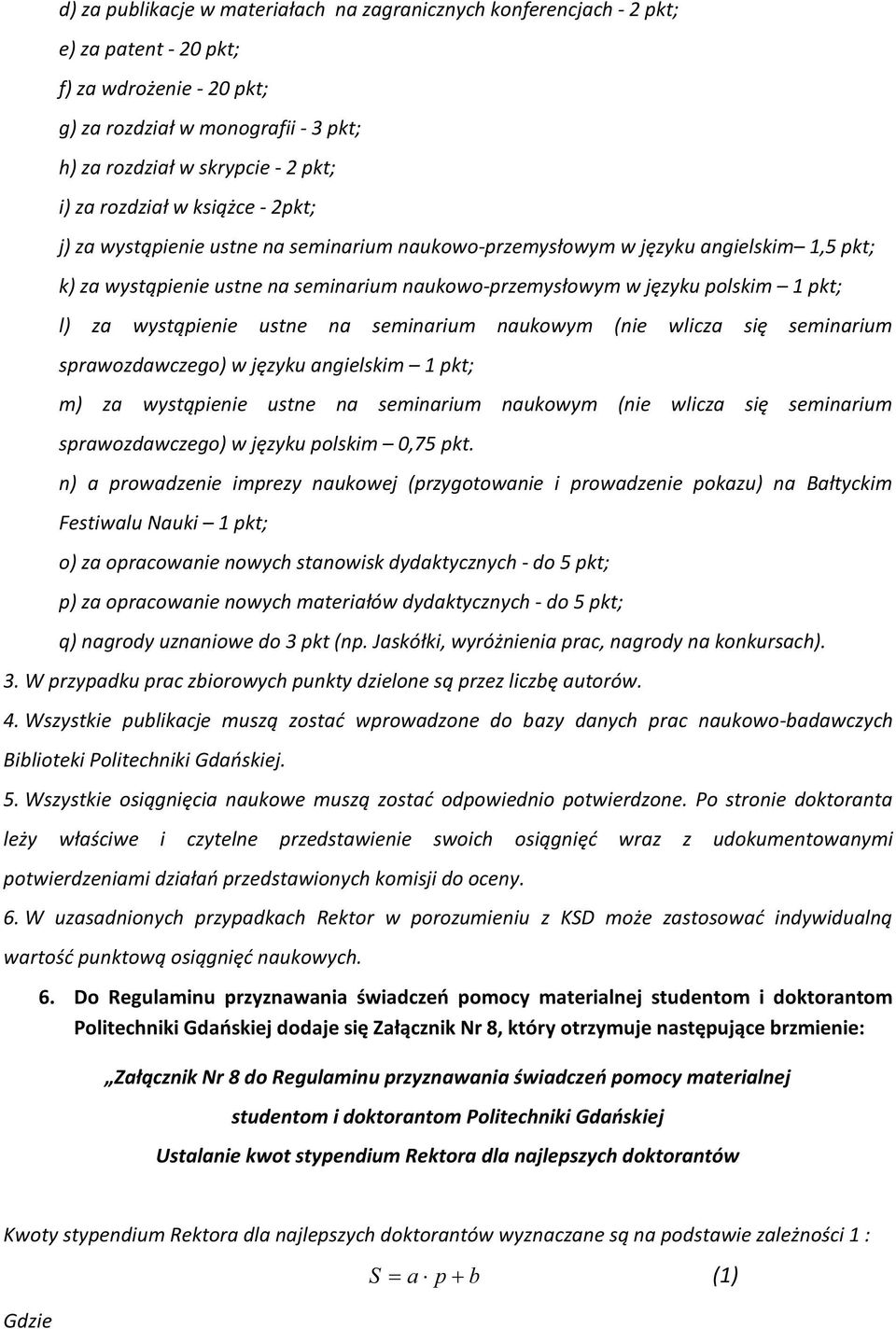 l) za wystąpienie ustne na seminarium naukowym (nie wlicza się seminarium sprawozdawczego) w języku angielskim 1 pkt; m) za wystąpienie ustne na seminarium naukowym (nie wlicza się seminarium