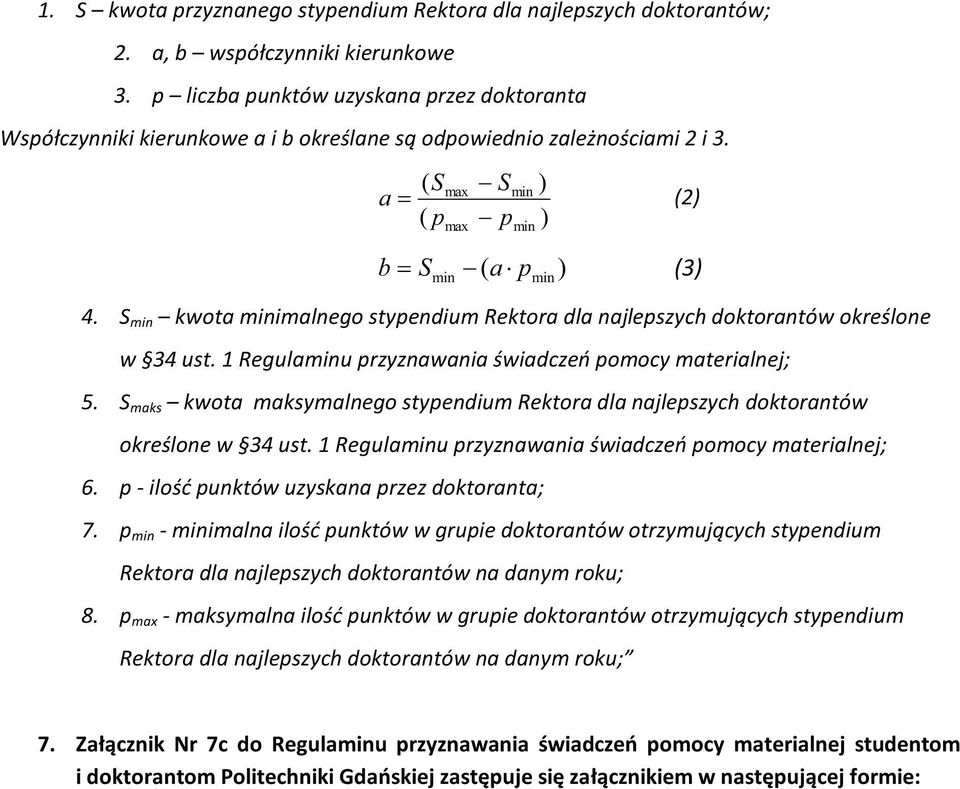 S min kwota minimalnego stypendium Rektora dla najlepszych doktorantów określone w 34 ust. 1 Regulaminu przyznawania świadczeń pomocy materialnej; 5.