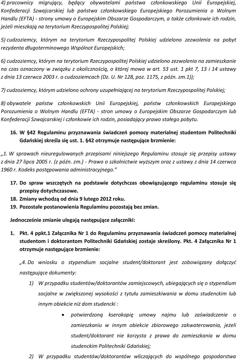 udzielono zezwolenia na pobyt rezydenta długoterminowego Wspólnot Europejskich; 6) cudzoziemcy, którym na terytorium Rzeczypospolitej Polskiej udzielono zezwolenia na zamieszkanie na czas oznaczony w