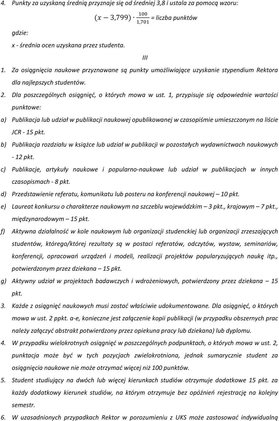 1, przypisuje się odpowiednie wartości punktowe: a) Publikacja lub udział w publikacji naukowej opublikowanej w czasopiśmie umieszczonym na liście JCR - 15 pkt.