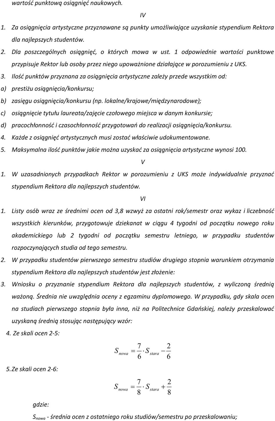 Ilość punktów przyznana za osiągnięcia artystyczne zależy przede wszystkim od: a) prestiżu osiągnięcia/konkursu; b) zasięgu osiągnięcia/konkursu (np.