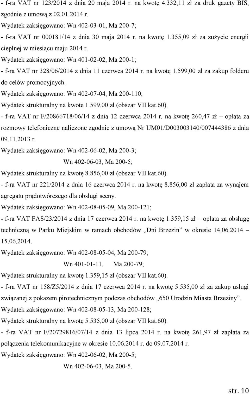 599,00 zł za zakup folderu do celów promocyjnych. Wydatek zaksięgowano: Wn 402-07-04, Ma 200-110; Wydatek strukturalny na kwotę 1.599,00 zł (obszar VII kat.60).