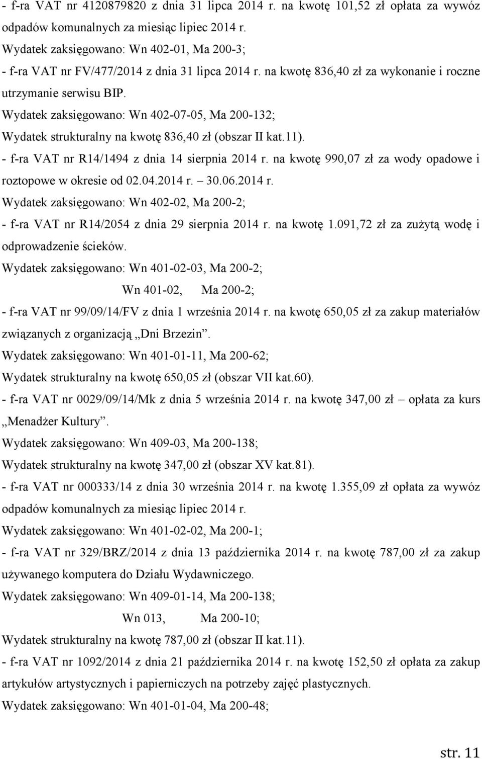 Wydatek zaksięgowano: Wn 402-07-05, Ma 200-132; Wydatek strukturalny na kwotę 836,40 zł (obszar II kat.11). - f-ra VAT nr R14/1494 z dnia 14 sierpnia 2014 r.