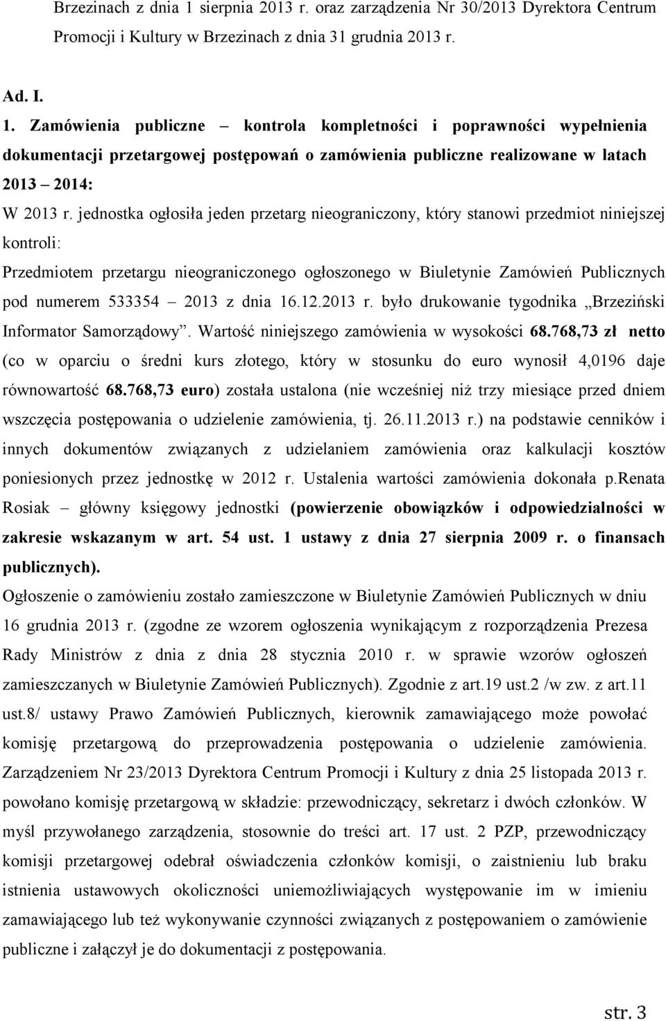 2013 z dnia 16.12.2013 r. było drukowanie tygodnika Brzeziński Informator Samorządowy. Wartość niniejszego zamówienia w wysokości 68.