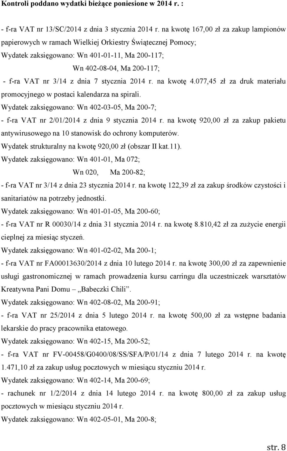 stycznia 2014 r. na kwotę 4.077,45 zł za druk materiału promocyjnego w postaci kalendarza na spirali. Wydatek zaksięgowano: Wn 402-03-05, Ma 200-7; - f-ra VAT nr 2/01/2014 z dnia 9 stycznia 2014 r.