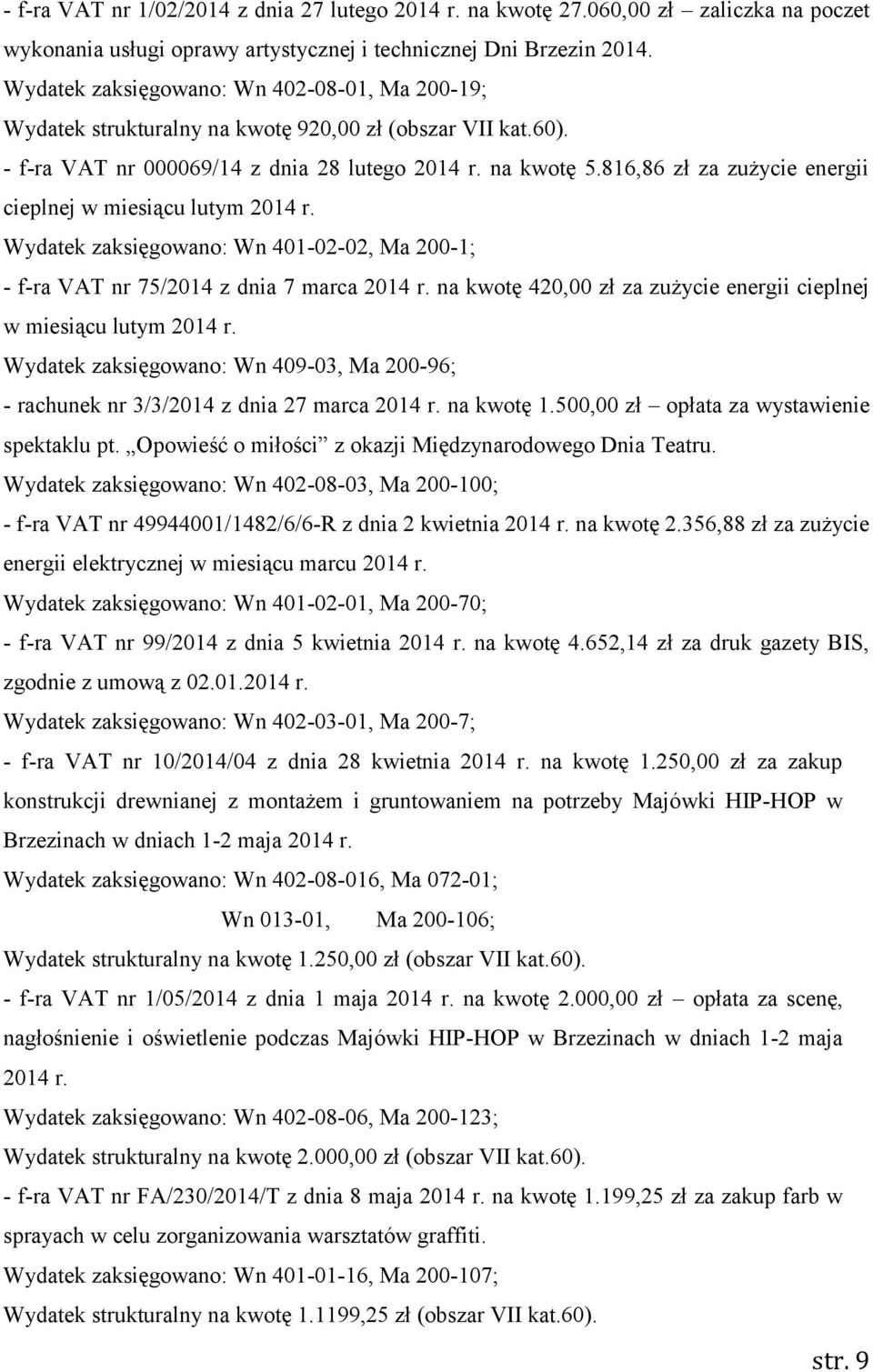 816,86 zł za zużycie energii cieplnej w miesiącu lutym 2014 r. Wydatek zaksięgowano: Wn 401-02-02, Ma 200-1; - f-ra VAT nr 75/2014 z dnia 7 marca 2014 r.