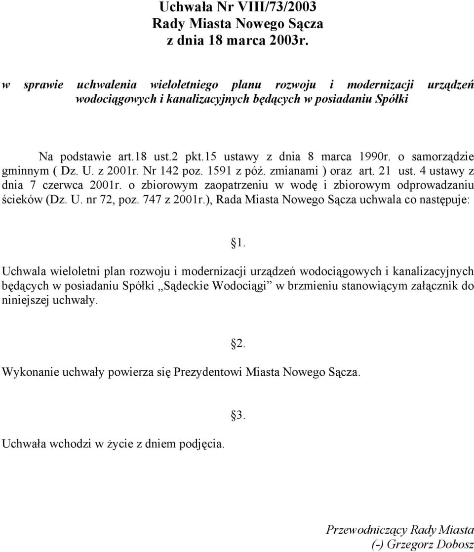 o samorządzie gminnym ( Dz. U. z 2001r. Nr 142 poz. 1591 z póź. zmianami ) oraz art. 21 ust. 4 ustawy z dnia 7 czerwca 2001r. o zbiorowym zaopatrzeniu w wodę i zbiorowym odprowadzaniu ścieków (Dz. U. nr 72, poz.