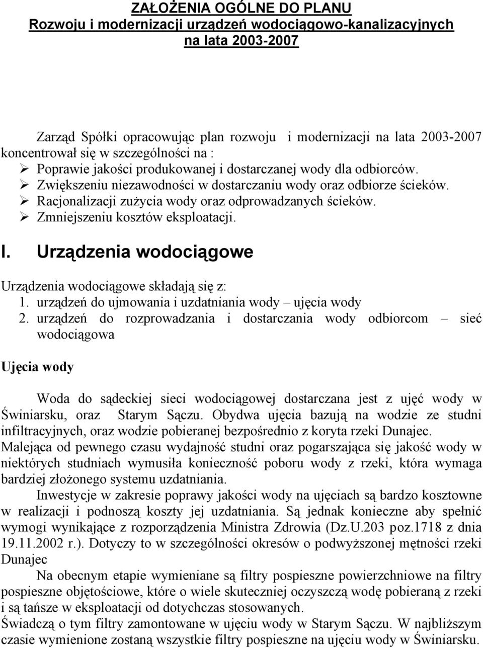 Racjonalizacji zużycia wody oraz odprowadzanych ścieków. Zmniejszeniu kosztów eksploatacji. I. Urządzenia wodociągowe Urządzenia wodociągowe składają się z: 1.