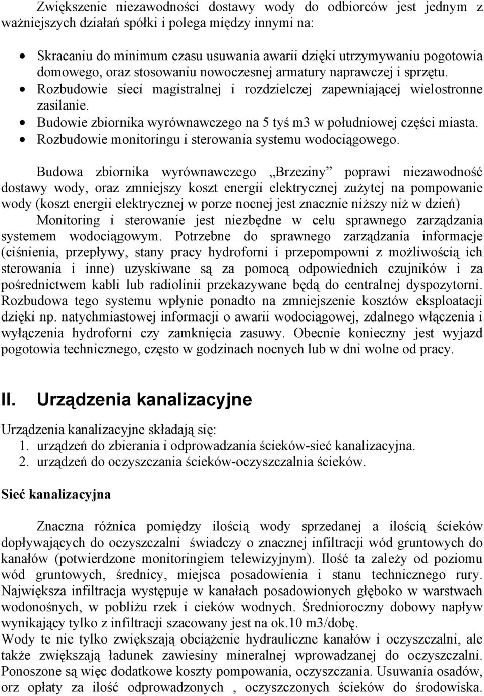 Budowie zbiornika wyrównawczego na 5 tyś m3 w południowej części miasta. Rozbudowie monitoringu i sterowania systemu wodociągowego.