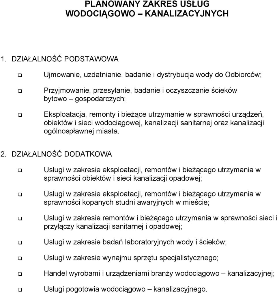 utrzymanie w sprawności urządzeń, obiektów i sieci wodociągowej, kanalizacji sanitarnej oraz kanalizacji ogólnospławnej miasta. 2.