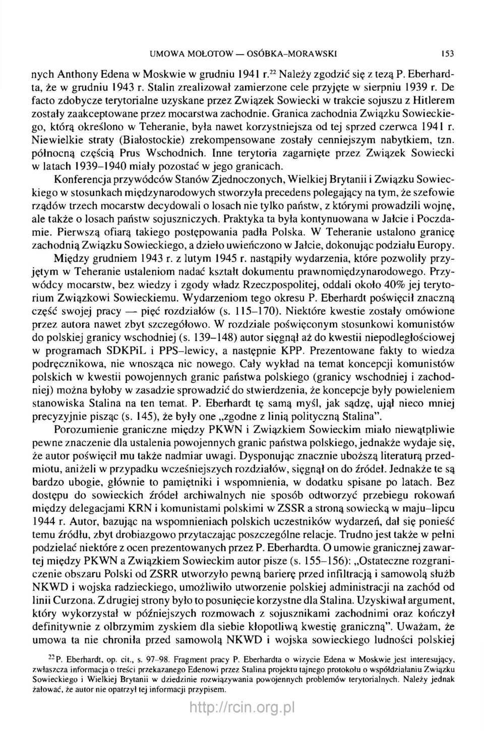 De facto zdobycze terytorialne uzyskane przez Związek Sowiecki w trakcie sojuszu z Hitlerem zostały zaakceptowane przez mocarstwa zachodnie.