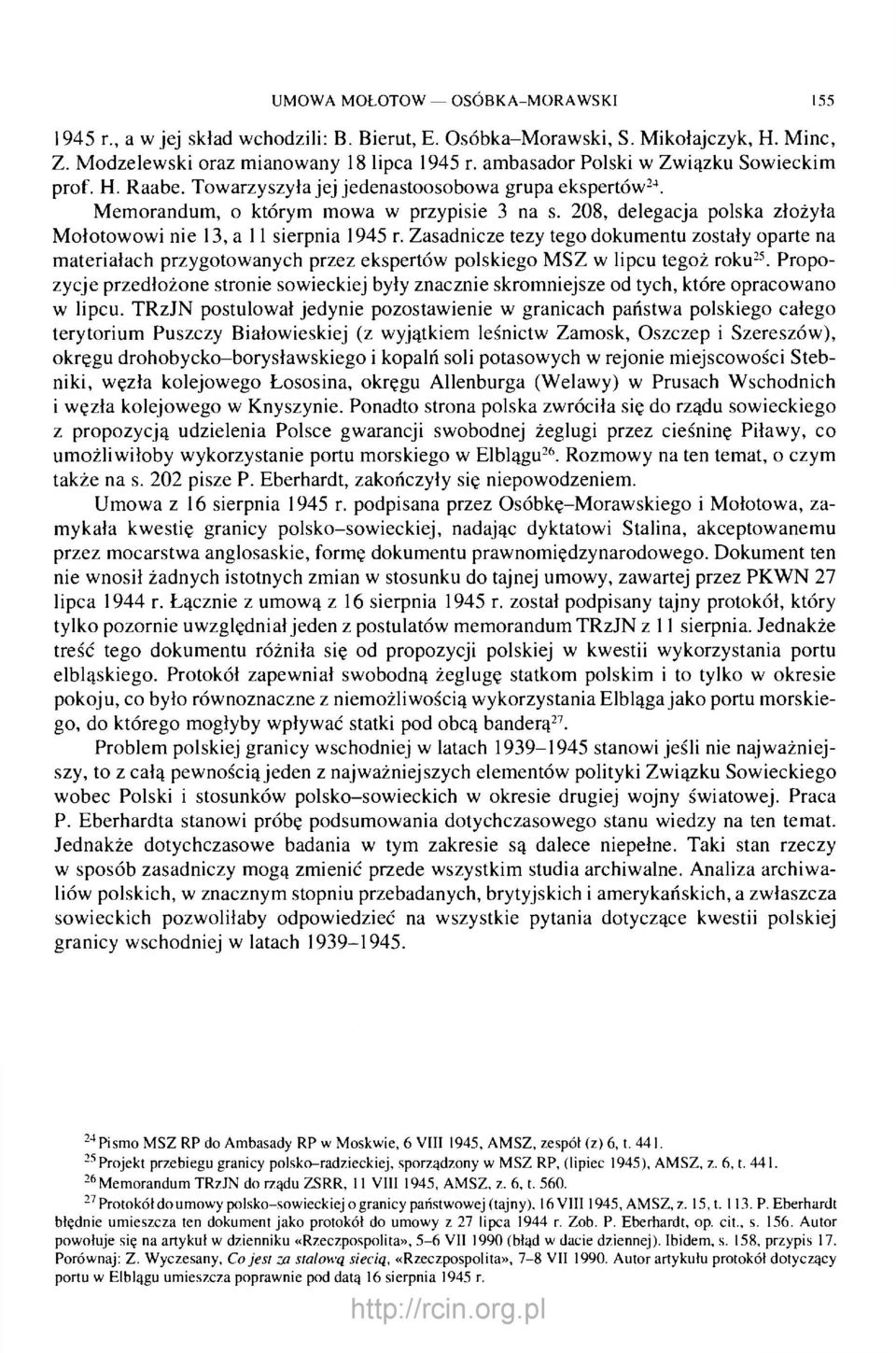 208, delegacja polska złożyła Mołotowowi nie 13, a 11 sierpnia 1945 r. Zasadnicze tezy tego dokumentu zostały oparte na materiałach przygotowanych przez ekspertów polskiego MSZ w lipcu tegoż roku 25.