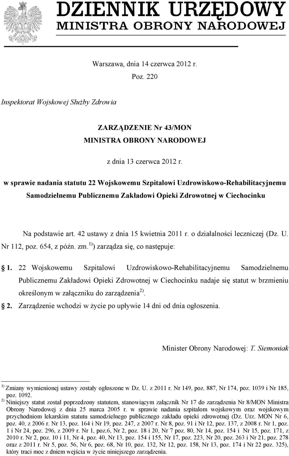 42 ustawy z dnia 15 kwietnia 2011 r. o działalności leczniczej (Dz. U. Nr 112, poz. 654, z późn. zm. 1) ) zarządza się, co następuje: 1.